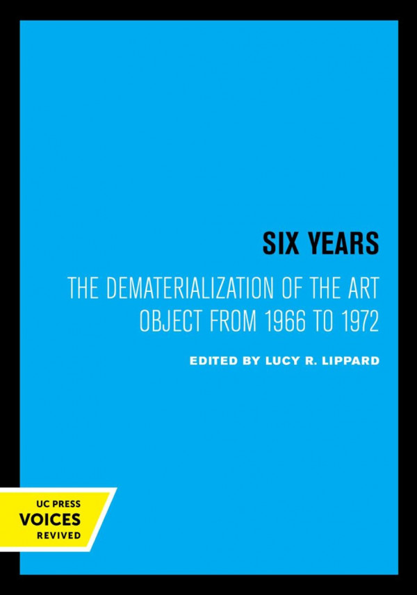 Six Years The Dematerialization Of The Art Object From 1966 To 1972 Reprint 2019 Lucy R Lippard