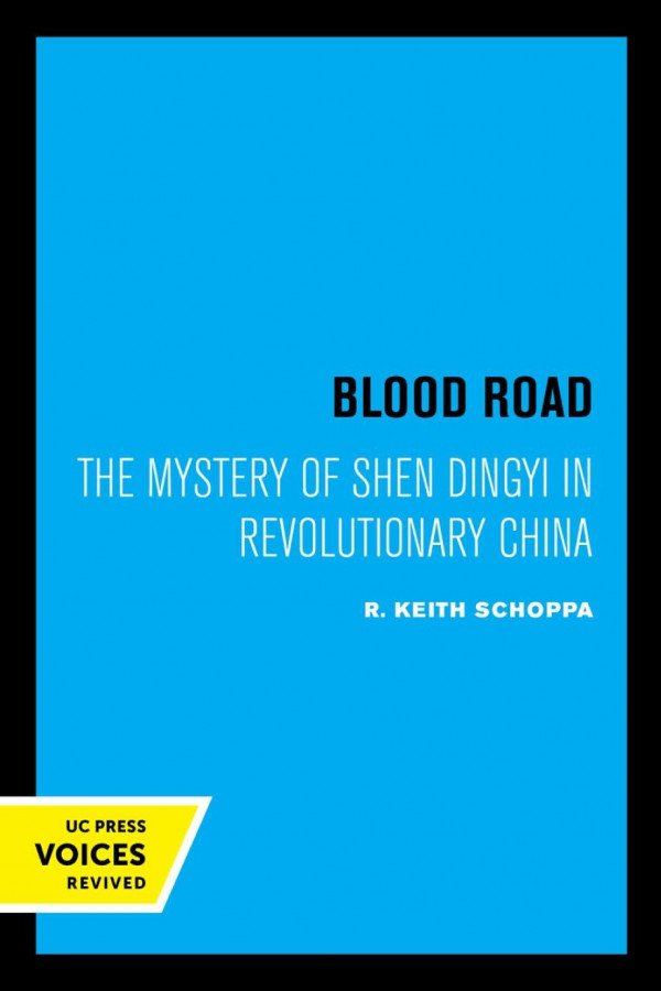 Blood Road The Mystery Of Shen Dingyi In Revolutionary China Reprint 2019 R Keith Schoppa
