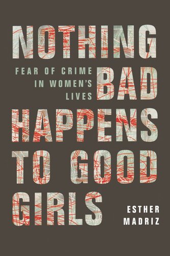Nothing Bad Happens To Good Girls Fear Of Crime In Womens Lives Reprint 2019 Esther Madriz