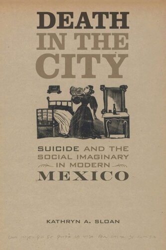 Death In The City Suicide And The Social Imaginary In Modern Mexico Kathryn A Sloan
