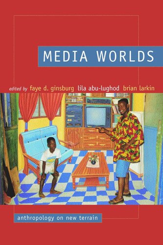 Media Worlds Anthropology On New Terrain Faye D Ginsburg Editor Lila Abulughod Editor Brian Larkin Editor