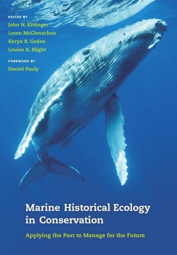 Marine Historical Ecology In Conservation Applying The Past To Manage For The Future John N Kittinger Editor Loren Mcclenachan Editor Keryn B Gedan Editor Louise K Blight Editor