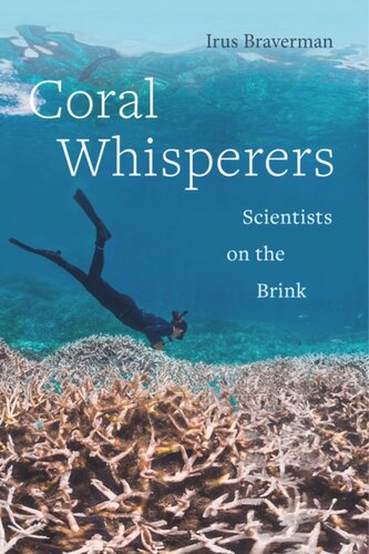 Coral Whisperers Scientists On The Brink Irus Braverman