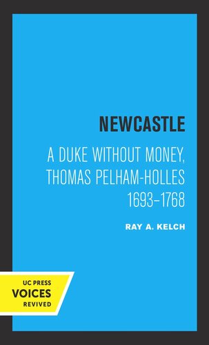 Newcastle A Duke Without Money Thomas Pelhamholles 1693 1768 Reprint 2019 Ray A Kelch