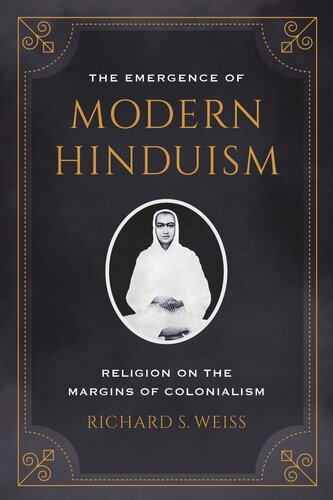 The Emergence Of Modern Hinduism Religion On The Margins Of Colonialism Richard S Weiss