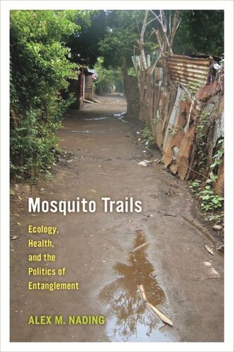 Mosquito Trails Ecology Health And The Politics Of Entanglement Alex M Nading