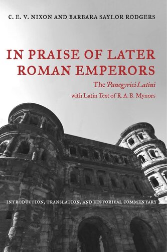 In Praise Of Later Roman Emperors The Panegyrici Latini Reprint 2019 C E V Nixon Barbara Saylor Rodgers