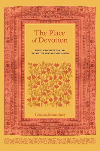 The Place Of Devotion Siting And Experiencing Divinity In Bengalvaishnavism Sukanya Sarbadhikary