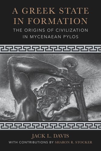 A Greek State In Formation The Origins Of Civilization In Mycenaean Pylos Jack L Davis