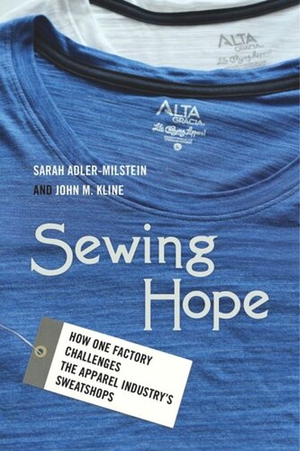 Sewing Hope How One Factory Challenges The Apparel Industrys Sweatshops Sarah Adlermilstein John M Kline