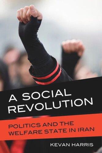 A Social Revolution Politics And The Welfare State In Iran Kevan Harris