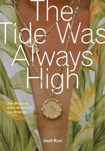 The Tide Was Always High The Music Of Latin America In Los Angeles Josh Kun Editor