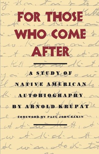 For Those Who Come After A Study Of Native American Autobiography Reprint 2019 Arnold Krupat