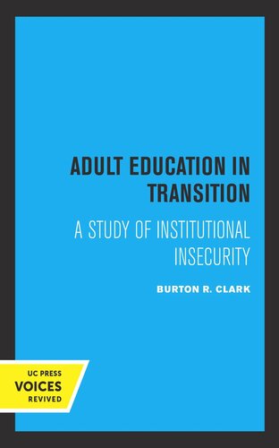 Adult Education In Transition A Study Of Institutional Insecurity 3rd Printing Reprint 2019 Burton R Clark