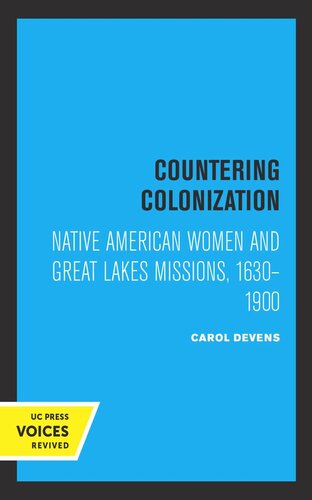 Countering Colonization Native American Women And Great Lakes Missions 16301900 Reprint 2019 Carol Devens