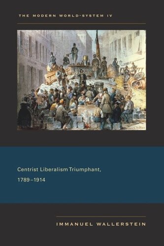The Modern Worldsystem Iv Centrist Liberalism Triumphant 17891914 Immanuel Wallerstein