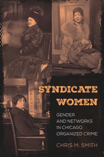 Syndicate Women Gender And Networks In Chicago Organized Crime Chris M Smith