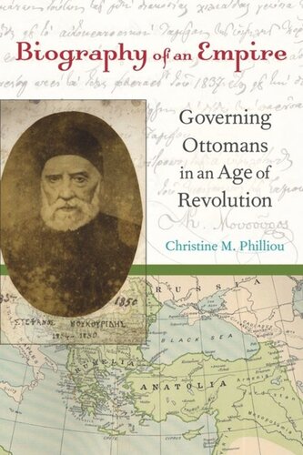 Biography Of An Empire Governing Ottomans In An Age Of Revolution Christine M Philliou