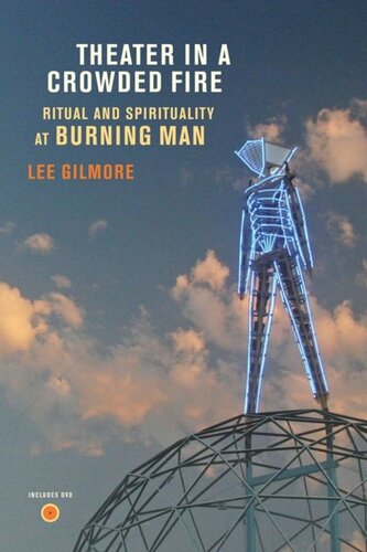 Theater In A Crowded Fire Ritual And Spirituality At Burning Man Lee Gilmore