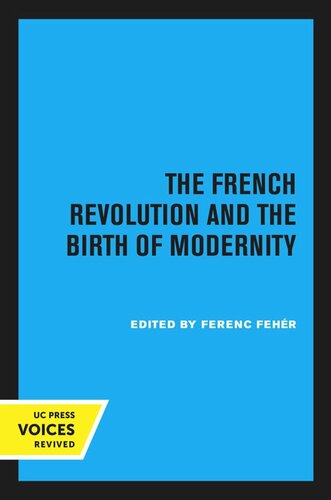 The French Revolution And The Birth Of Modernity Reprint 2020 Ferenc Fehr Editor