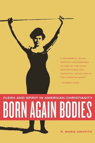 Born Again Bodies Flesh And Spirit In American Christianity R Marie Griffith