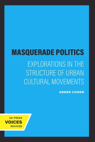 Masquerade Politics Explorations In The Structure Of Urban Cultural Movements Reprint 2019 Abner Cohen