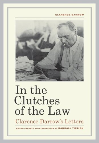 In The Clutches Of The Law Clarence Darrows Letters Clarence Darrow Editor Randall Tietjen Editor
