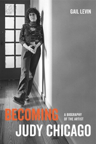 Becoming Judy Chicago A Biography Of The Artist Gail Levin