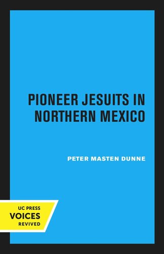 Pioneer Jesuits In Northern Mexico Reprint 2020 Peter Masten Dunne