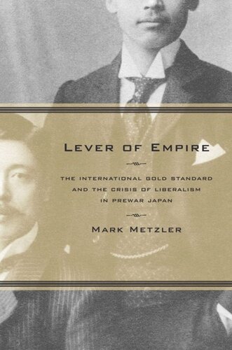 Lever Of Empire The International Gold Standard And The Crisis Of Liberalism In Prewar Japan Mark Metzler