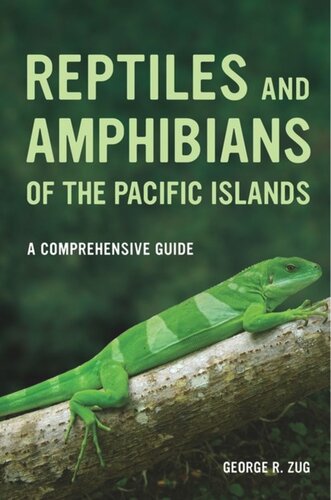 Reptiles And Amphibians Of The Pacific Islands A Comprehensive Guide George R Zug