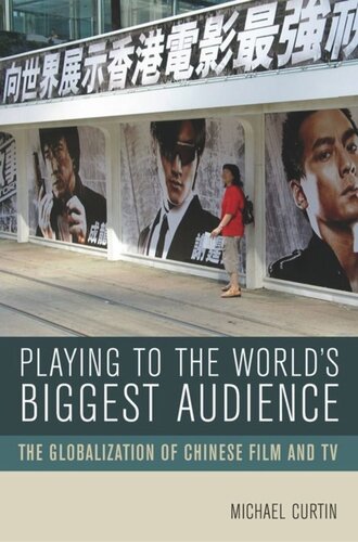 Playing To The Worlds Biggest Audience The Globalization Of Chinese Film And Tv Michael Curtin
