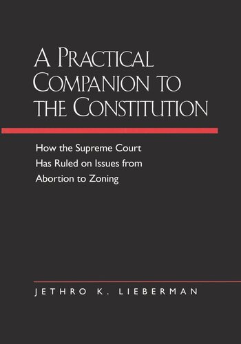 A Practical Companion To The Constitution How The Supreme Court Has Ruled On Issues From Abortion To Zoning Updated And Expanded Edition Of The Evolving Constitution Reprint 2019 Jethro K Lieberman
