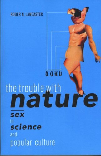 The Trouble With Nature Sex In Science And Popular Culture Roger N Lancaster