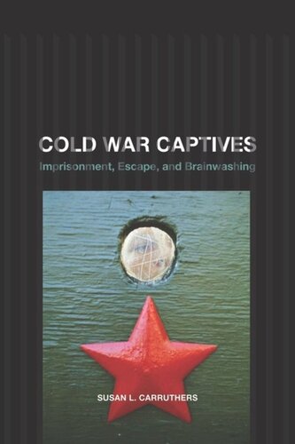 Cold War Captives Imprisonment Escape And Brainwashing Susan L Carruthers