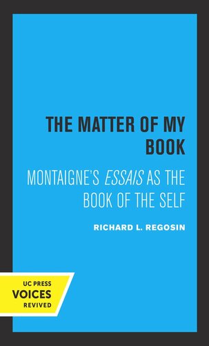 The Matter Of My Book Montaignes Essais As The Book Of The Self Reprint 2019 Richard L Regosin