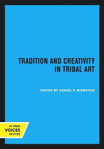 Tradition And Creativity In Tribal Art Reprint 2020 Daniel P Biebuyck Editor