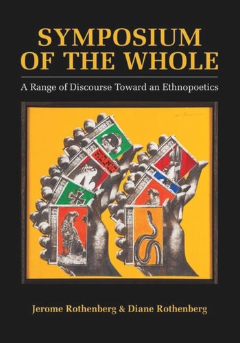 Symposium Of The Whole A Range Of Discourse Toward An Ethnopoetics Jerome Rothenberg Diane Rothenberg