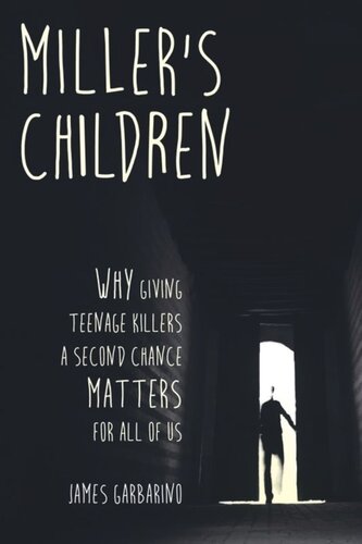 Millers Children Why Giving Teenage Killers A Second Chance Matters For All Of Us James Garbarino