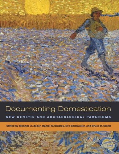 Documenting Domestication New Genetic And Archaeological Paradigms Melinda A Zeder Editor