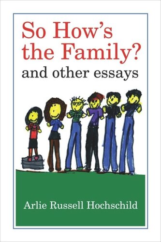 So Hows The Family And Other Essays Arlie Russell Hochschild
