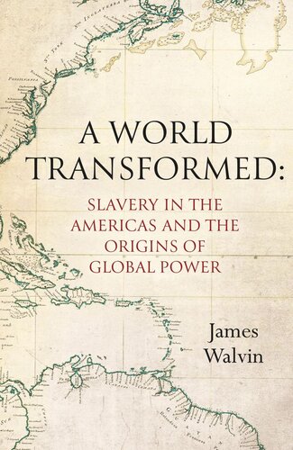 A World Transformed Slavery In The Americas And The Origins Of Global Power James Walvin
