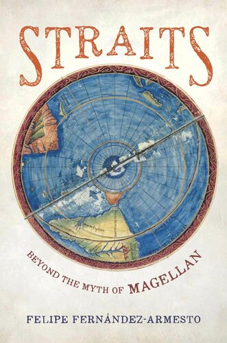 Straits Beyond The Myth Of Magellan Felipe Fernandezarmesto