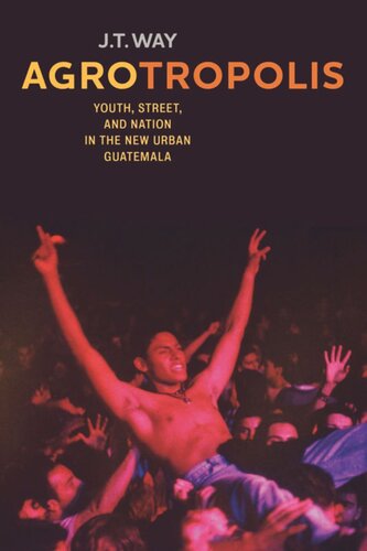 Agrotropolis Youth Street And Nation In The New Urban Guatemala Jt Way
