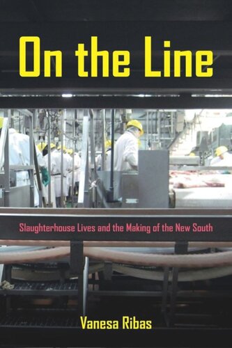 On The Line Slaughterhouse Lives And The Making Of The New South Vanesa Ribas