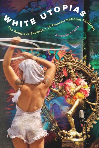 White Utopias The Religious Exoticism Of Transformational Festivals Amanda J Lucia