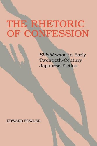 The Rhetoric Of Confession Shishsetsu In Early Twentiethcentury Japanese Fiction Reprint 2019 Edward Fowler