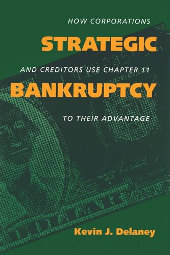 Strategic Bankruptcy How Corporations And Creditors Use Chapter 11 To Their Advantage Reprint 2019 Kevin J Delaney