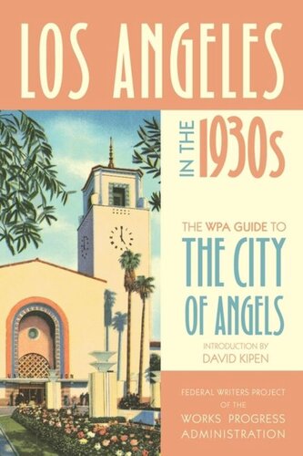 Los Angeles In The 1930s The Wpa Guide To The City Of Angels Federal Writers Project Of The Works Progress Administration