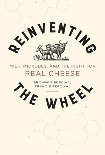 Reinventing The Wheel Milk Microbes And The Fight For Real Cheese Bronwen Percival Francis Percival